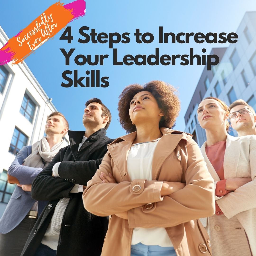 4 Steps to Increase Your Leadership Skills - Chellie W. Phillips