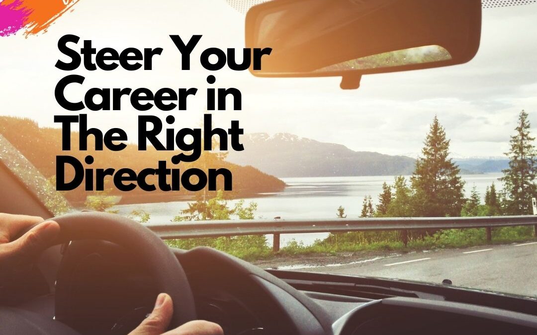 Steer Your Career in a Clear and Positive Direction