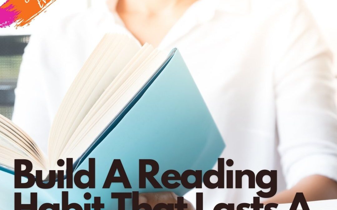 How to Build a Reading Habit That Will Last a Lifetime