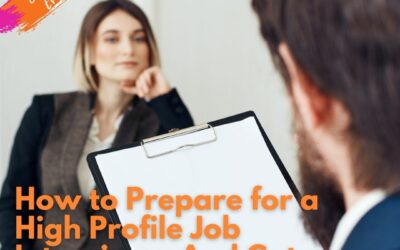 How to Prepare for a High Profile Job Interview – And Get Hired!