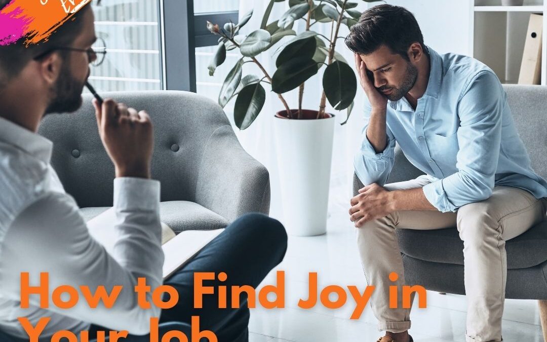 Feeling Blue at Work? Find Joy in Your Job With These Techniques