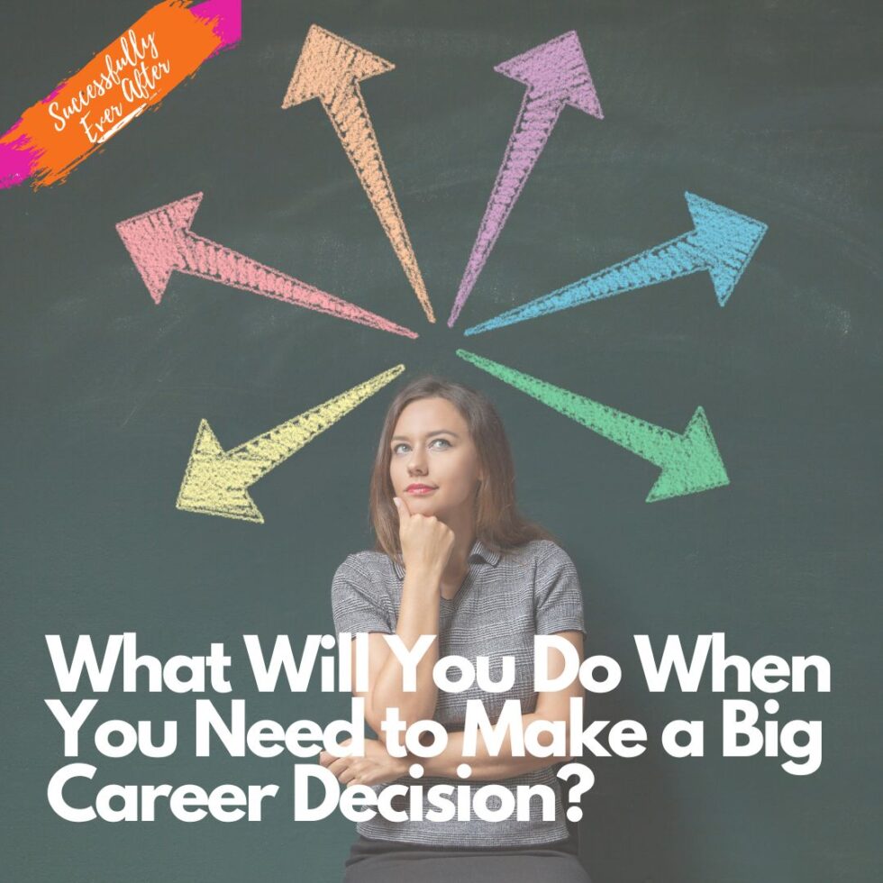 What Will You Do When You Need To Make A Big Career Decision? - Chellie ...