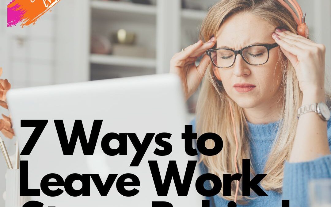 7 Ways to Leave Work Stress Behind