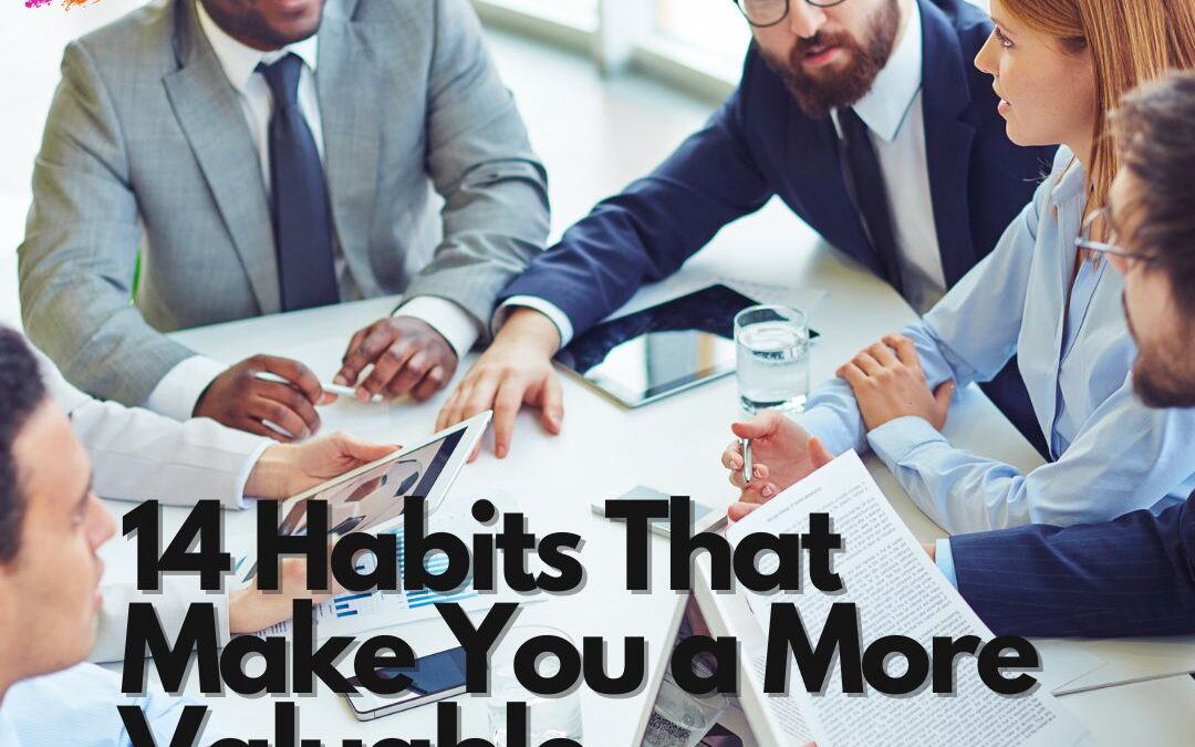 14 Habits That Make You a More Valuable Employee