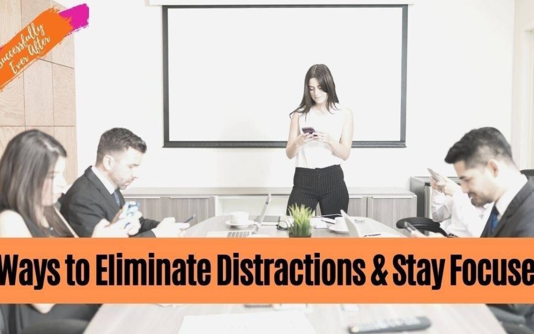 2. 8 Ways to Eliminate Distractions and Stay Focused