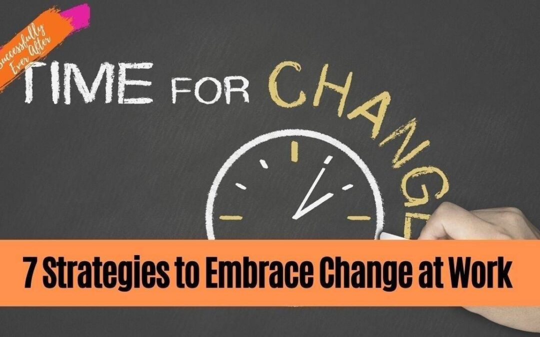 4. 7 Strategies to Embrace Change at Work