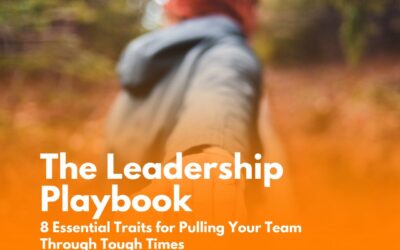 The Leadership Playbook: 8 Essential Traits for Pulling Your Team Through Tough Times