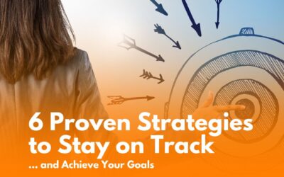 6 Proven Strategies to Stay on Track and Achieve Your Goals