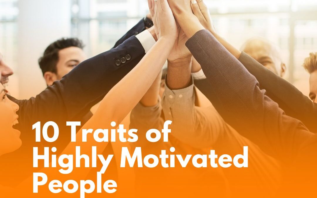 10 Traits of Highly Motivated People