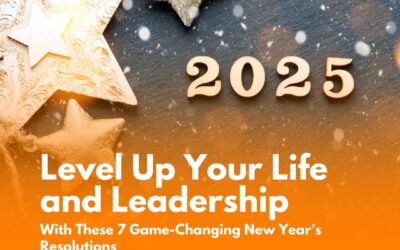 7 Game-Changing New Year’s Resolutions to Level Up Your Life and Leadership