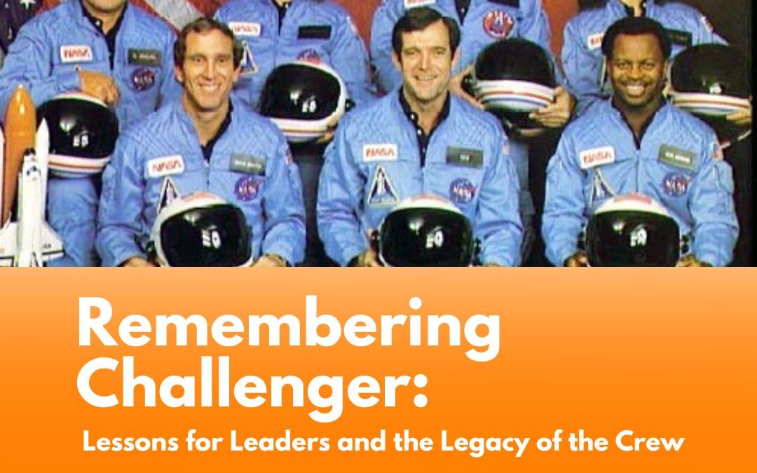 Remembering Challenger: Lessons for Leaders and the Legacy of the Crew