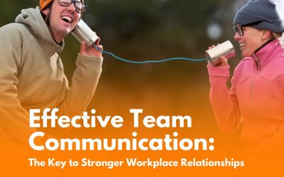 Effective Team Communication: The Key to Stronger Workplace Relationships