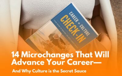 14 Microchanges That Will Advance Your Career—And Why Culture is the Secret Sauce