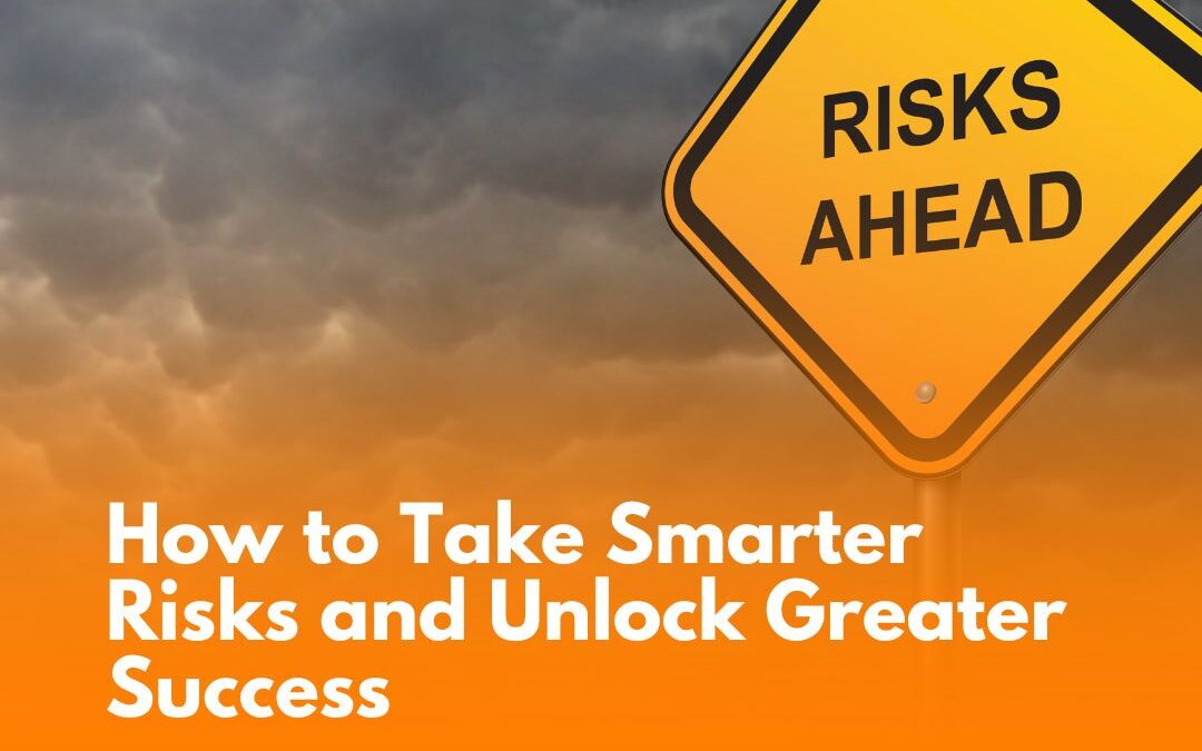 How to Take Smarter Risks and Unlock Greater Success