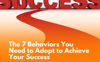 The 7 Behaviors You Need to Adopt to Achieve Your Success