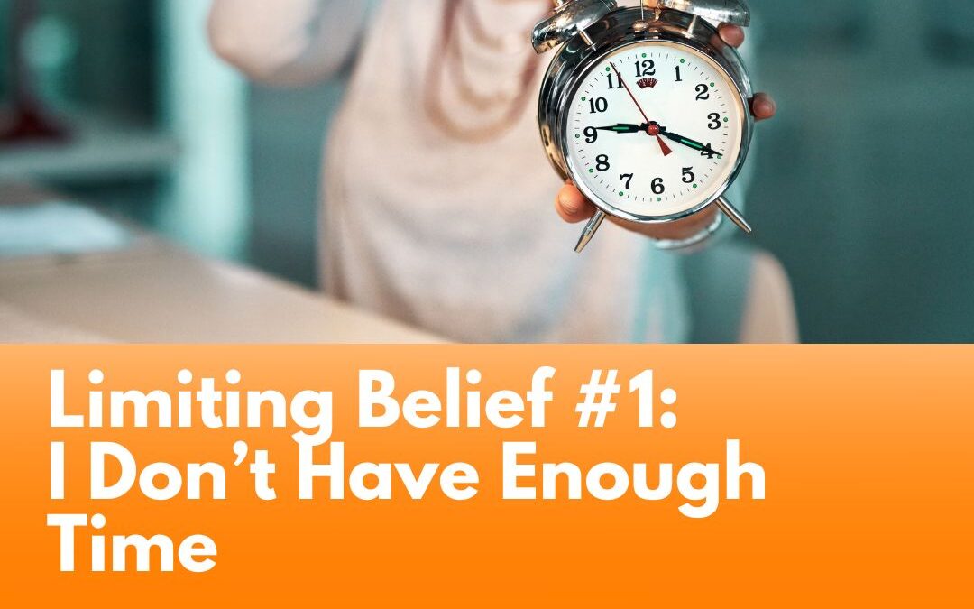 Limiting Belief #1: I Don’t Have Enough Time