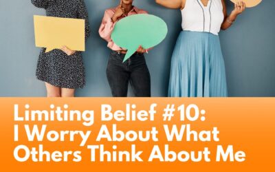 Limiting Belief #10: I Worry About What Others Think About Me