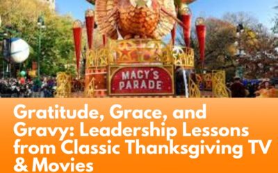 Gratitude, Grace, and Gravy: Leadership Lessons from Classic Thanksgiving TV & Movies