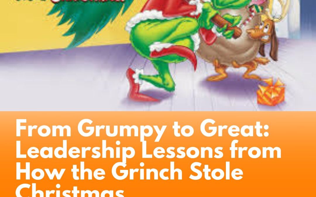 From Grumpy to Great: Leadership Lessons from How the Grinch Stole Christmas