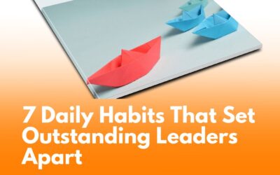 7 Daily Habits That Set Outstanding Leaders Apart (and How to Build Them)