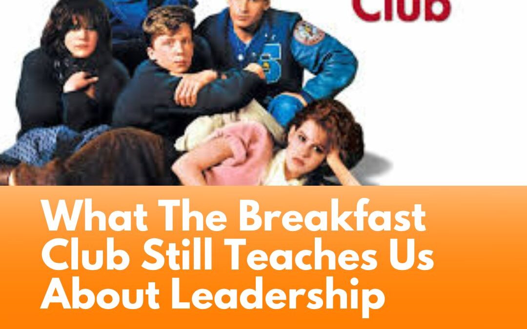 🎬 Reel Leadership: What The Breakfast Club Still Teaches Us About Leadership