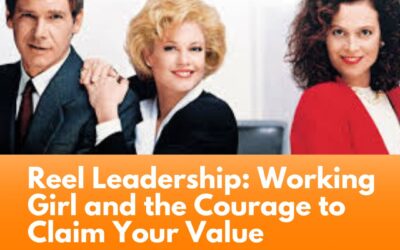 Reel Leadership: Working Girl and the Courage to Claim Your Value