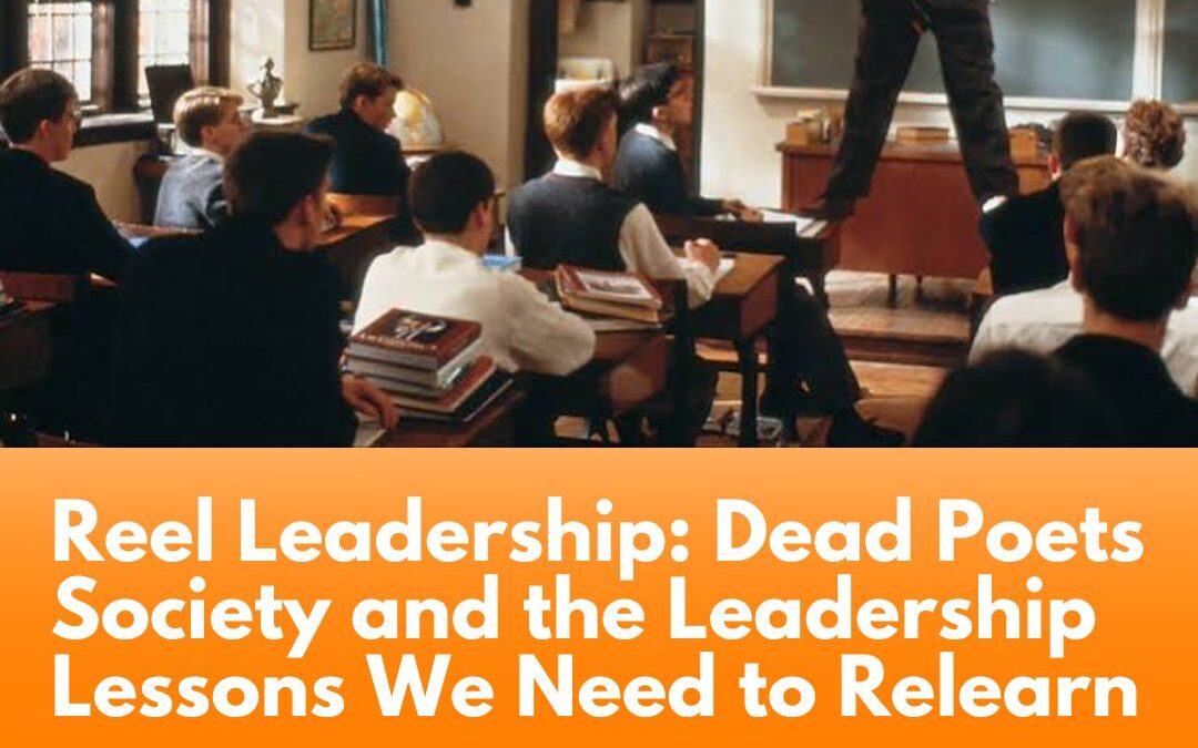 Reel Leadership: Dead Poets Society and the Leadership Lessons We Need to Relearn
