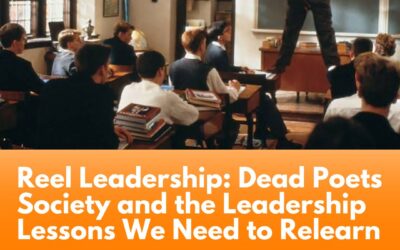 Reel Leadership: Dead Poets Society and the Leadership Lessons We Need to Relearn